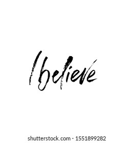Hand drawn vector lettering. Motivation modern dry brush calligraphy. Handwritten banner. Printable phrase. I believe