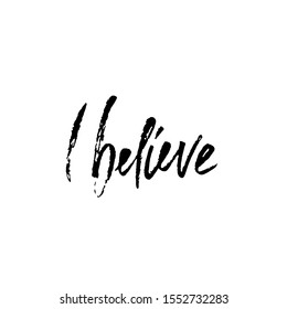 Hand drawn vector lettering. Motivation modern dry brush calligraphy. Handwritten banner. Printable phrase. I believe