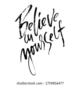 Hand drawn vector lettering. Motivation modern dry brush calligraphy. Handwritten quote. Home decoration. Printable phrase. Believe in yourself.