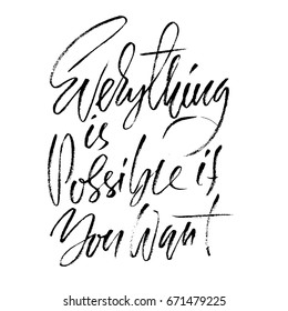 Hand drawn vector lettering. Motivation modern dry brush calligraphy. Handwritten quote. Home decoration. Printable phrase. Everything is possible if you want.