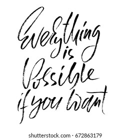 Hand drawn vector lettering. Motivation modern dry brush calligraphy. Handwritten quote. Home decoration. Printable phrase. Everything is possible if you want.