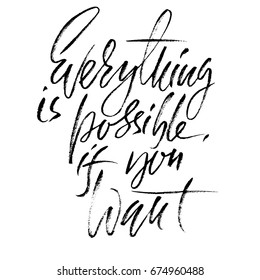 Hand drawn vector lettering. Motivation modern dry brush calligraphy. Handwritten quote. Home decoration. Printable phrase. Everything is possible if you want