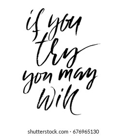 Hand drawn vector lettering. Motivation modern dry brush calligraphy. Printable phrase. If you try you may win