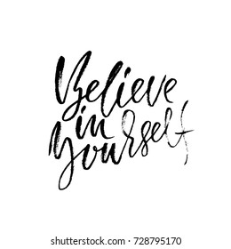 Hand drawn vector lettering. Motivation modern dry brush calligraphy. Handwritten quote. Home decoration. Printable phrase. Believe in yourself