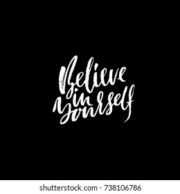 Hand drawn vector lettering. Motivation modern dry brush calligraphy. Handwritten quote. Home decoration. Printable phrase. Believe in yourself.