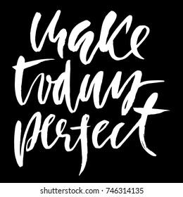 Hand drawn vector lettering. Motivation modern dry brush calligraphy. Handwritten quote. Home decoration. Printable phrase. Make today perfect