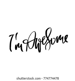 Hand drawn vector lettering. Motivation modern dry brush calligraphy. Handwritten quote. Printable phrase. I am awesome.