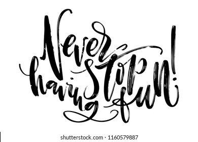 Hand drawn vector lettering. Never stop having fun phrase by hand. Isolated vector illustration. Handwritten modern calligraphy. Inscription for postcards, posters,  greeting cards and t-shirt prints.