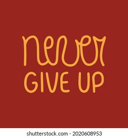 Hand drawn vector lettering NEVER GIVE UP. Handwritten modern calligraphy. Inscription for postcards, posters, greeting cards, comics, cartoons.