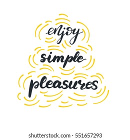 Hand drawn vector lettering phrase "Enjoy simple pleasures".