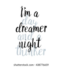 Hand drawn vector lettering. Quote "I'm a day dreamer and a night thinker".
