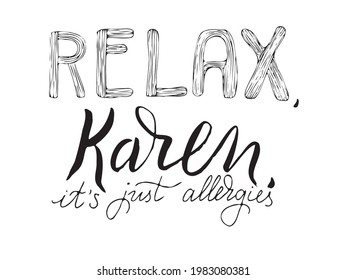 Hand drawn vector lettering. "Relax, Karen, it's just allergies". Covid