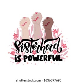 Hand drawn vector lettering Sisterhood is powerful with three hand. Feminism concept design. Girl power symbol. Women's rights poster, banner. Illustration for International women day.