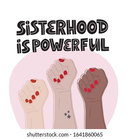 Hand drawn vector lettering Sisterhood is powerful. Feminism concept design. Girl power symbol. Empowering phrase, saying. Women's rights poster, banner. Illustration for International women day.