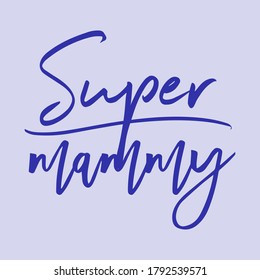 Hand drawn vector lettering. Super mom text isolated on blue background. Template for banner, poster or print. Eps 10.