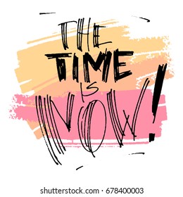 Hand drawn vector lettering. The time is now phrase by hand on bright background. Vector illustration. Handwritten modern calligraphy. Inscription for postcards, posters, prints, greeting cards.
