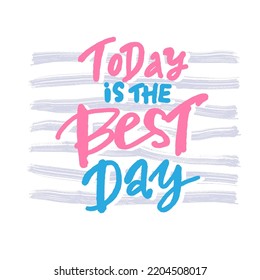 Hand drawn vector lettering today is the Best day . Colorful gradient letters on isolated white background. Handwritten modern calligraphy. Inscription for postcards, posters, greeting cards, comics,