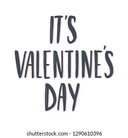 Hand drawn vector lettering It's Valentine's Day on a white background. Vector illustration, perfect for St. Valentine's day.