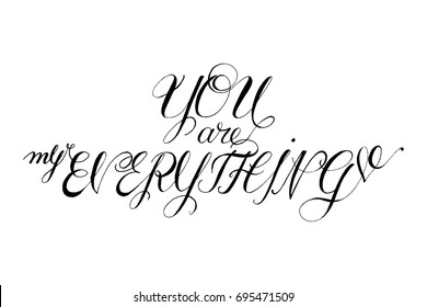 Hand drawn vector lettering. Words You are my everything by hand. Isolated vector illustration. Handwritten modern calligraphy. Inscription for postcards, posters, prints, greeting cards.