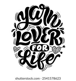 Hand drawn vector lettering - Yarn lover for life. Motivational quote for knitting lovers. Composition is perfect for decorating bags shoppers t - shirts postcards posters.