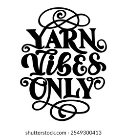 Hand drawn vector lettering - yarn vibes only. Motivational quote for knitting lovers. Composition is perfect for decorating bags shoppers t - shirts postcards posters.