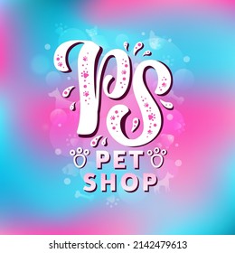 Hand drawn vector logo with white lettering on textured background Pet Shop for signboard, pet shop, veterinary clinic, information messages, design, poster, website, sticker, card, banner, template