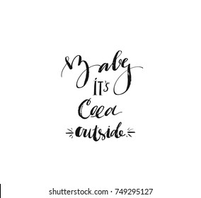 Hand drawn vector Merry Christmas rough freehand graphic greeting design element with handwritten modern calligraphy phase Baby its cold outside isolated on white background.