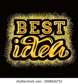 Hand drawn vector phrase Best idea with golden brush style lettering on textured background for poster, card, banner, social media, mobile app, advertising, info message, invitation, sticker, template