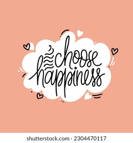 Hand drawn vector phrase Choose Happiness in speech bubble with hearts. Lettering design for posters, stickers, t-shirts, cards, invitations, stickers, banners, advertisement.