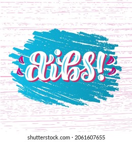 Hand drawn vector phrase Dibs with white brush style lettering on color textured background for poster, card, banner, social media content, advertising, info message, invitation, website, template