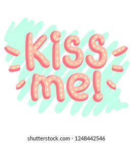 Hand drawn vector phrase "Kiss me!" made in coral colors. Romantic quote for postcards, cups, bags, stickers and all kinds of prints. Trendy girly illustration. EPS8 vector.