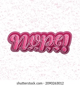 Hand drawn vector phrase Nope with color brush style lettering on textured background for poster, print, card, decor, banner, social media content, sticker, info message, invitation, website, template