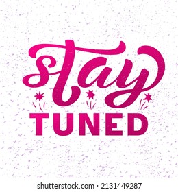 Hand drawn vector phrase Stay Tuned with white brush style lettering on textured background for poster, card, banner, social media content, advertising, info message, invitation, website, template