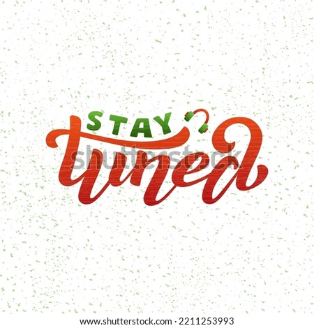 Hand drawn vector phrase Stay Tuned with color brush style lettering on textured background for poster, card, banner, social media content, advertising, info message, invitation, website, template