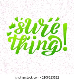 Hand drawn vector phrase Sure thing with color brush style lettering on white textured background for poster, card, banner, social media content, advertising, sticker, invitation, website, template