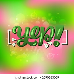 Hand drawn vector phrase Yep with color brush style lettering on textured background for poster, card, banner, social media content, advertising, info message, decor, invitation, sticker, template