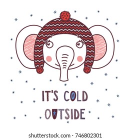 Hand drawn vector portrait of a cute funny elephant in a warm hat with pompoms, text It's cold outside. Isolated objects on white background with snowflakes. Vector illustration. Design concept kids.