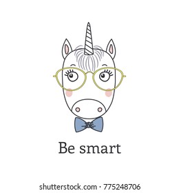 Hand drawn vector portrait of a cute funny cartoon unicorn boy in glasses, with bow tie, text Be smart. Isolated objects on white background. Vector illustration. Design concept for children.