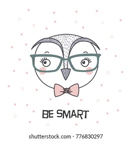 Hand drawn vector portrait of a cute funny cartoon owl boy in glasses, with bow tie, text Be smart. Isolated objects on white background. Vector illustration. Design concept for children.