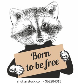 Hand Drawn Vector Portrait of Racoon holding a sign Born to be free on white background