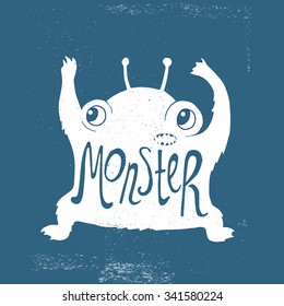 Hand drawn vector poster with cute little white monster on a blue background with big eyes and hands up and lettering saying Monster