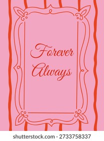 Cartel de Vector dibujado a mano con marco decorativo y cita de tipografía romántica sobre fondo rosa. La Imagen representa el amor eterno, el compromiso de relación y el concepto de arte de pared sentimental