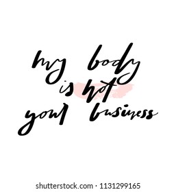 hand drawn vector poster quote- my body is not your business