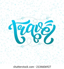 Hand drawn vector quote with color lettering on textured background Travel for poster, card, flyer, decor, banner, social media, mobile app, advertising, info message, invitation, sticker, template