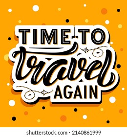 Hand drawn vector quote with color lettering on textured background Time to Travel Again for poster, card, banner, social media, mobile app, advertising, info message, invitation, sticker, template