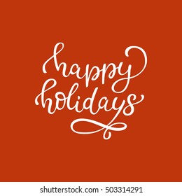 Hand drawn vector quote. Happy Holidays. Isolated white ink calligraphy on bright red background. Quote about winter and Christmas.