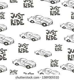 Hand drawn vector seamless pattern with lettering Just ride. Car isolated on white background. Unique abstract texture for invitations, cards, websites, wrapping paper, textile. Auto, transportation