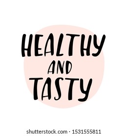 Hand drawn vector template with text Healthy And Tasty. Round background with black lettering. Greeting card; menu; poster design element