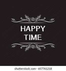 Hand Drawn Vector typographic elements on chalkboard background. happy time