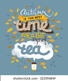 Hand drawn vector typography poster: "Autumn is the best time for a hot cup of tea"